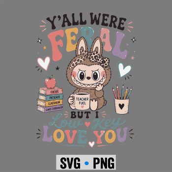 Labubu, Y all were Feral But I Low Key Love You Labubu Iced Coffee SVG PNG