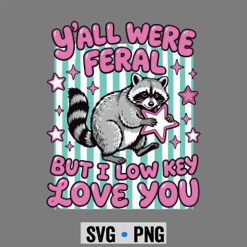 Feral Raccoon Teacher SVG, Y all were Feral But I Low Key Love You Raccoon Teacher SVG PNG