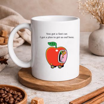 YouGotaFastCarIGotaPlantoGetUsOutofHeremug