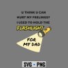 YouHurtMyFeelingsIUsedtoHoldFlashlighttoMydad