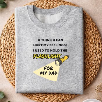 Alternative view of Flashlight Dad SVG, You Hurt My Feelings I Used to Hold Flashlight to My dad SVG PNG