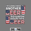 Beer Need Beer SVG, Beer Im Gonna Need Other Beer 4th of July SVG PNG 6 BeerImGonnaNeedOtherBeer4thofJuly
