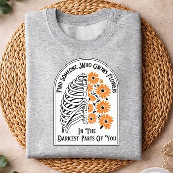 Alternative view of Darkest Parts SVG, Find Someone Who Grows Flowers in Your Darkest Parts SVG PNG