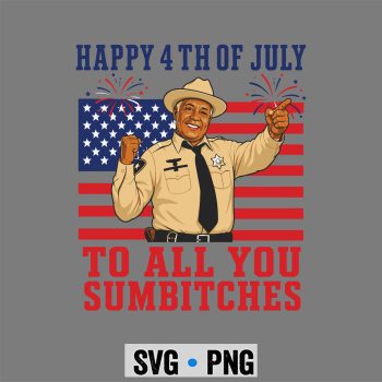 Happy 4th Sumbitches SVG, Happy 4th of July to All You Sumbitches SVG PNG