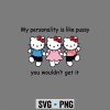 HelloKittyMyPersonalityisLikePussyYouWouldntGetItFunnyComfort