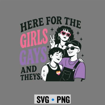 Girls Gays Theys SVG, Here for The Girls Gays Theys LGBT Gay Pride Proud Ally SVG PNG