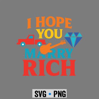 Marry Rich SVG, I Hope You Marry Rich SVG PNG