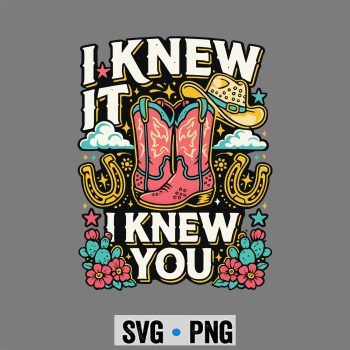Classic Shop 27 Knew It Cowgirl SVG, I Knew It I Knew You Western Cowgirl Boots SVG PNG