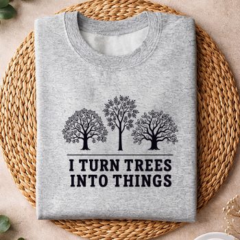 Alternative view of Woodworking  SVG, I Turn Trees Into Things Woodworking Carpenter SVG PNG