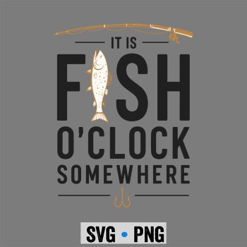 Fishing SVG, It is Fish Oclock Somewhere Funny Fisherman Bass Fish SVG PNG