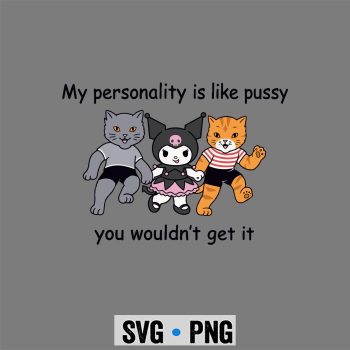 Kuromi SVG, Kuromi My Personality is Like Pussy You Wouldnt Get It Funny Cat Comfort SVG PNG