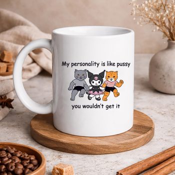 KuromiMyPersonalityisLikePussyYouWouldntGetItFunnyCatComfortmug