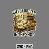Woodworking SVG, Life is Better in The Shop Woodworking Workshop SVG PNG 7 LifeisBetterinTheShopWoodworkingWorkshop