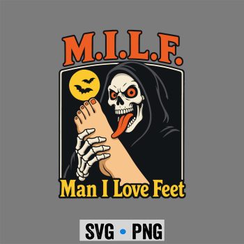 MILF Feet SVG, MILF Man I Love Feet Inappropriate Foot Toe SVG PNG