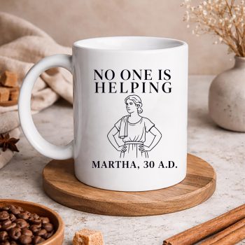 NoOneisHelpingMartha30ADFunnyChristianSarcasmmug