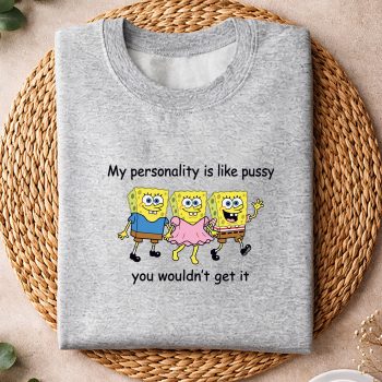 Alternative view of Spongebob SVG, Spongebob My Personality is Like Pussy You Wouldnt Get It Funny Comfort SVG PNG