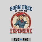 4th July Girls Born Free But Now Im Expensive PNG SVG