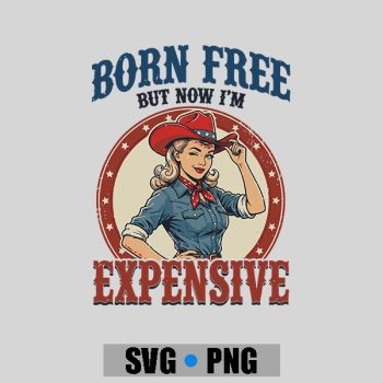 4th July Girls Born Free But Now Im Expensive PNG SVG