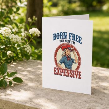 Homepage 27 4th20July20Girls20Born20Free20But20Now20Im20Expensive20Greeting20Card202.jpg