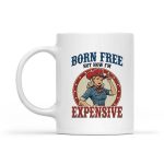 4th July Girls Born Free But Now Im Expensive Mug