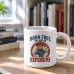 4th July Girls Born Free But Now Im Expensive Mug
