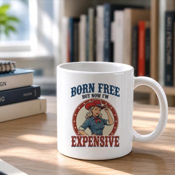 4th20July20Girls20Born20Free20But20Now20Im20Expensive20Mug202.jpg