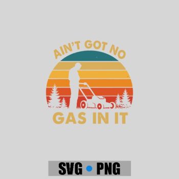 Homepage 87 Aint Got No Gas In It Lawn Mower Quote Yard Work PNG SVG