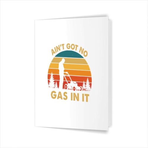 Aint Got No Gas In It Lawn Mower Quote Yard Work Greeting Card 1 Aint Got No Gas In It Lawn Mower Quote Yard Work Greeting Card