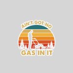 Aint Got No Gas In It Lawn Mower Quote Yard Work Sticker