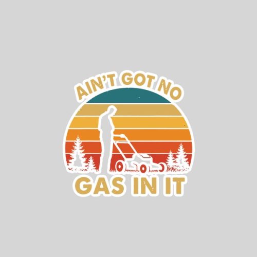 Aint Got No Gas In It Lawn Mower Quote Yard Work Sticker 1 Aint Got No Gas In It Lawn Mower Quote Yard Work Sticker