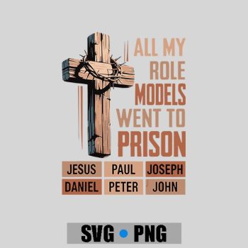 All My Role Models Went To Prison Christians Church Events PNG SVG