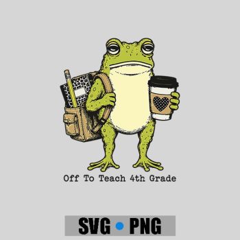 Homepage 113 Back To School Off To Teach 4th Grade Frog Teacher PNG SVG
