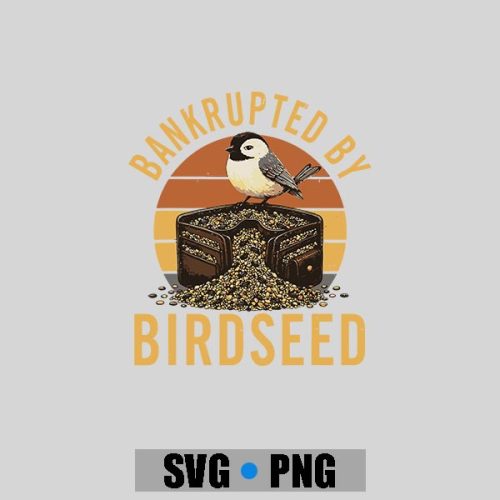 Bankrupted By Birdseed Bird Watching PNG SVG