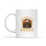 Bankrupted By Birdseed Bird Watching Mug