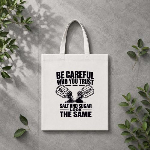 Be Careful Who You Trust Salt And Sugar Look The Same PNG SVG 3 Be Careful Who You Trust Salt And Sugar Look The Same PNG SVG