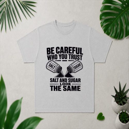 Be Careful Who You Trust Salt And Sugar Look The Same PNG SVG 4 Be Careful Who You Trust Salt And Sugar Look The Same PNG SVG