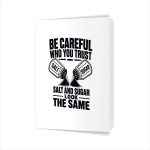 Be Careful Who You Trust Salt And Sugar Look The Same Greeting Card