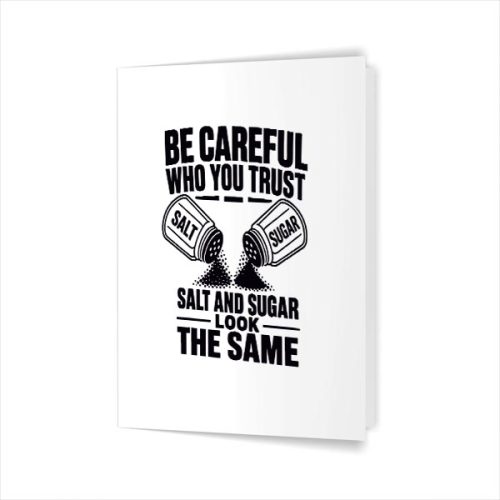 Be Careful Who You Trust Salt And Sugar Look The Same Greeting Card