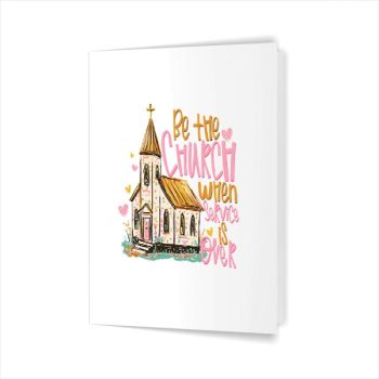 Homepage 74 Be The Church When Service Is Over Christian Faith Sunday Greeting Card