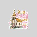Be The Church When Service Is Over Christian Faith Sunday Sticker