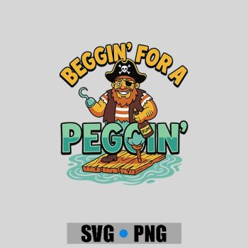 Beggin For A Peggin Pirate Inappropriate PNG SVG