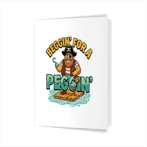 Beggin For A Peggin Pirate Inappropriate Greeting Card 1 Beggin For A Peggin Pirate Inappropriate Greeting Card
