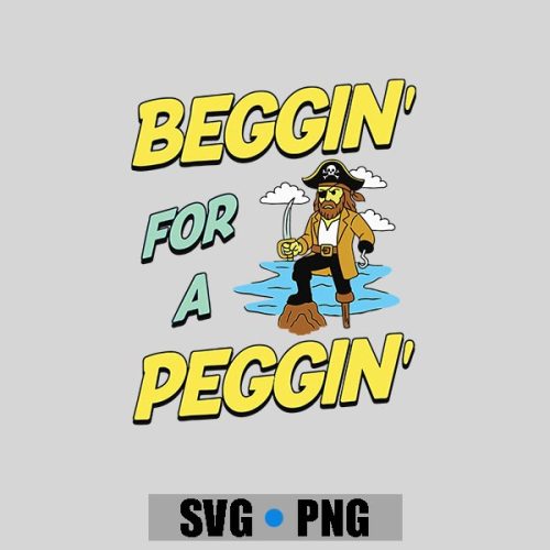 Beggin For A Peggin Pirate Offensive Inappropriate PNG SVG 1 Beggin For A Peggin Pirate Offensive Inappropriate PNG SVG