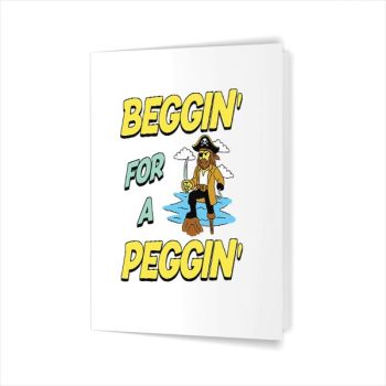Beggin For A Peggin Pirate Offensive Inappropriate Greeting Card