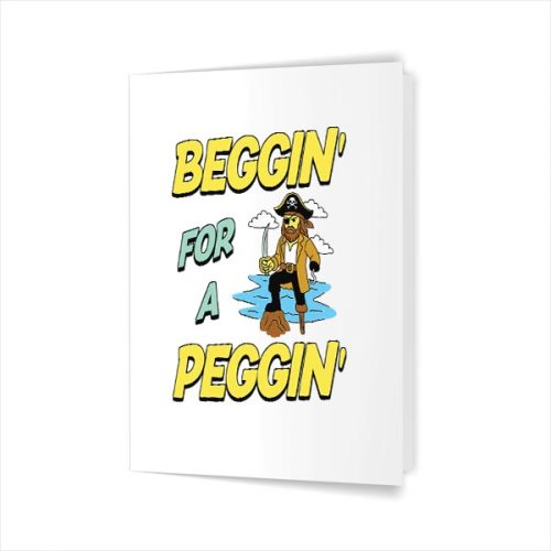 Beggin For A Peggin Pirate Offensive Inappropriate Greeting Card