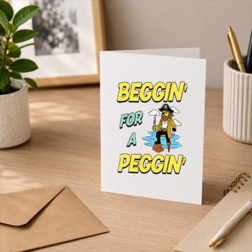 Beggin For A Peggin Pirate Offensive Inappropriate Greeting Card