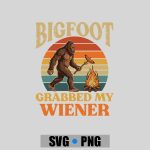 Bigfoot Grabbed My Wiener Sasquatch Joke PNG SVG