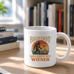 Bigfoot Grabbed My Wiener Sasquatch Joke Mug