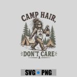 Camp Hair Dont Care Messy Hair Big Foot Camping Woman Girl PNG SVG