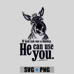 Christian If God Can Use A Donkey He Can Use You PNG SVG